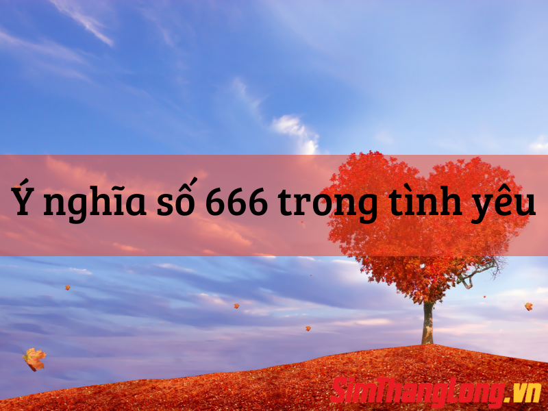 Ý nghĩa số 666 nhập tình yêu