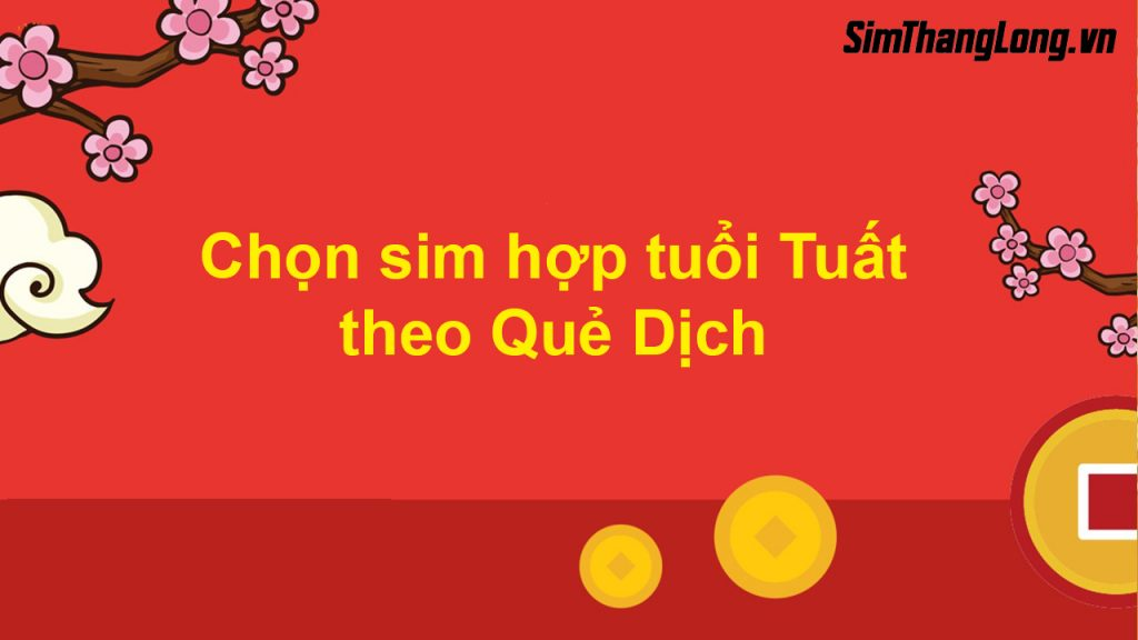 Cách chọn sim hợp tuổi Tuất theo Quẻ Dịch