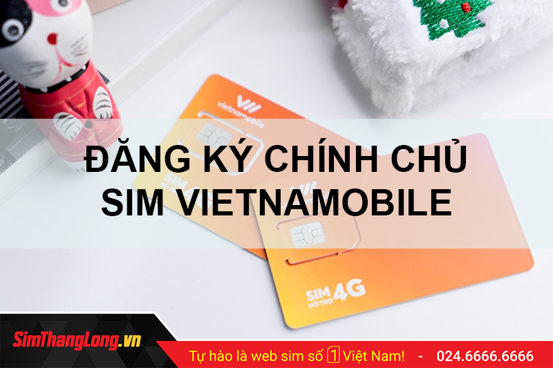 Thủ tục đăng ký sim chính chủ Vietnamobile