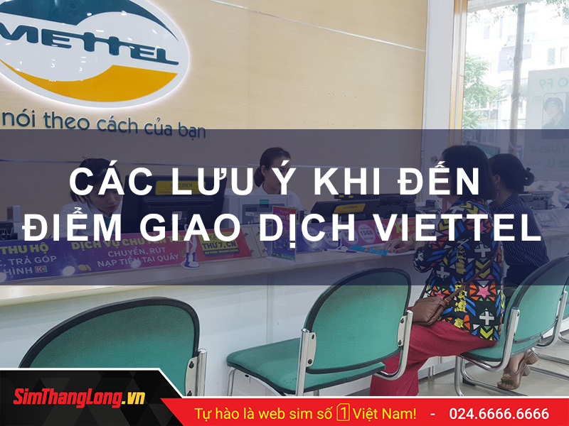 Các lưu ý khi đến điểm giao dịch Viettel tại Nam Định