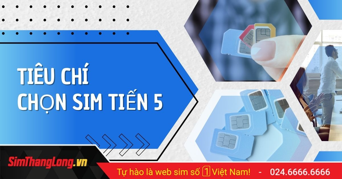 Tiêu chí chọn SIM tiến 5 phù hợp