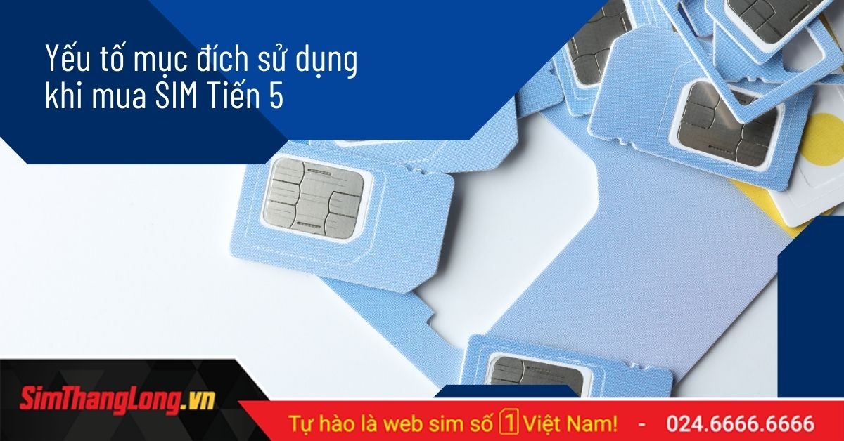 Chọn Sim tiến 5 quan tâm đến mục đích sử dụng