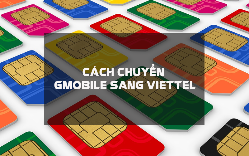 Cách chuyển gmobile sang viettel