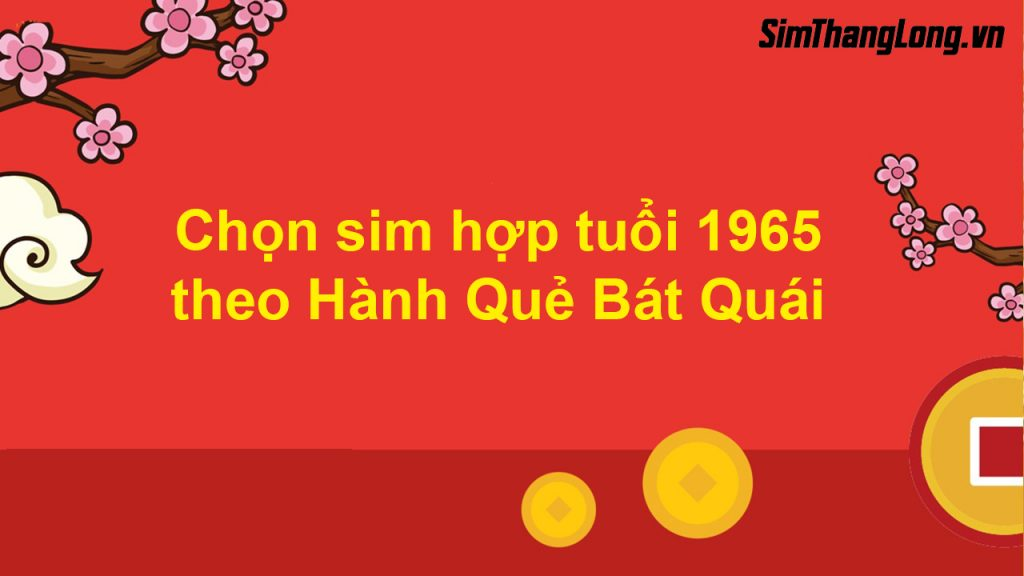 Cách chọn sim hợp tuổi 1965 theo Hành Quẻ Bát Quái