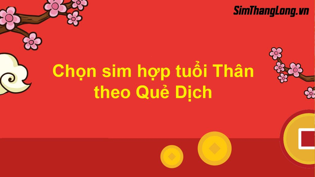 Cách chọn sim hợp tuổi Thân cho Quẻ Dịch