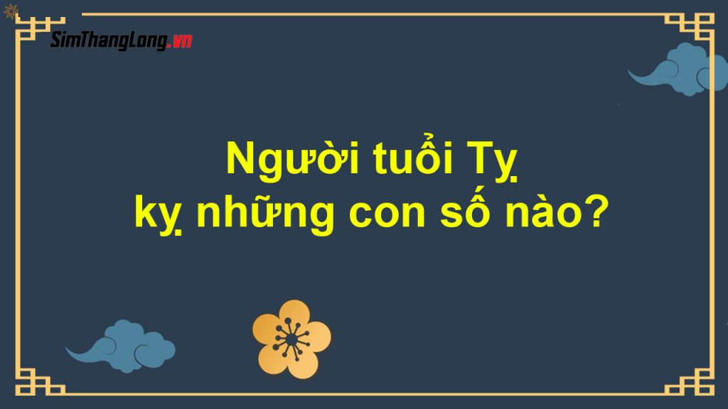 Tuổi Tỵ kỵ những con số nào?