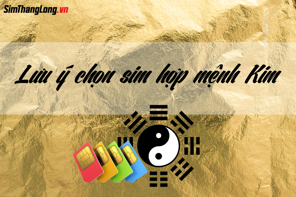 Lưu ý khi chọn sim hợp mệnh Kim