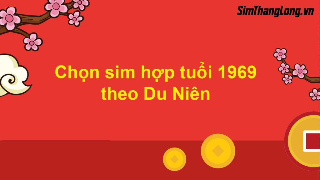 Chọn sim hợp tuổi 1969 theo Du Niên