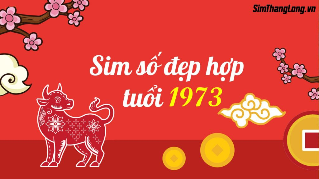 Chọn sim hợp tuổi 1973