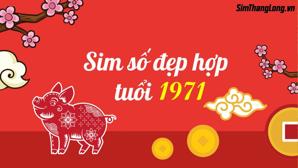 Chọn sim hợp tuổi 1971