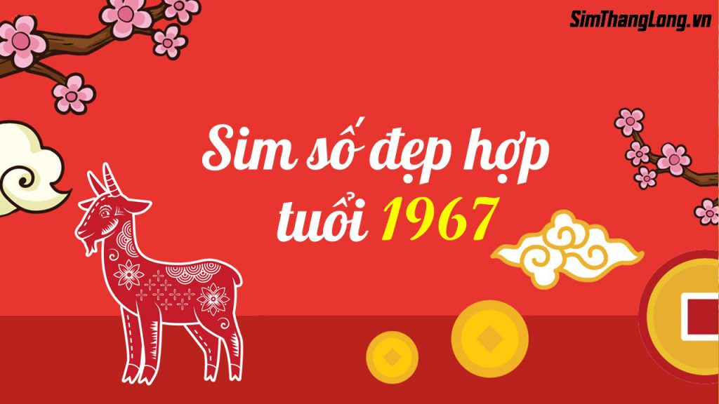 Chọn sim hợp tuổi 1967