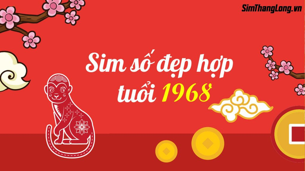 Chọn sim hợp tuổi 1968