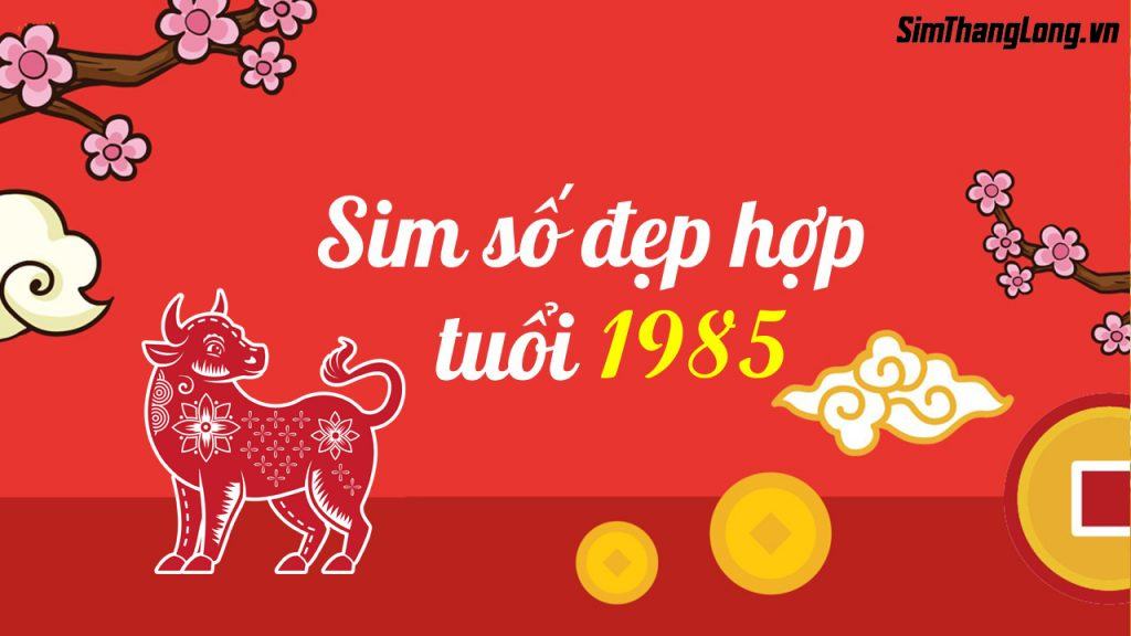 Chọn sim hợp tuổi 1985