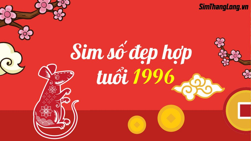 Chọn sim hợp tuổi 1996