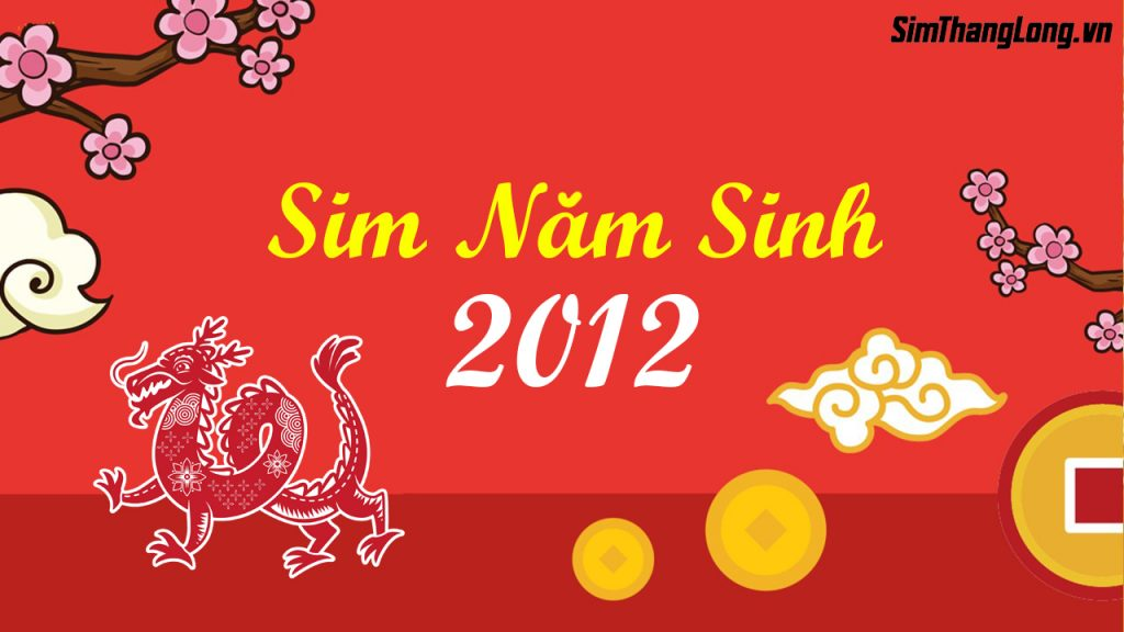 Chọn sim năm sinh 2012