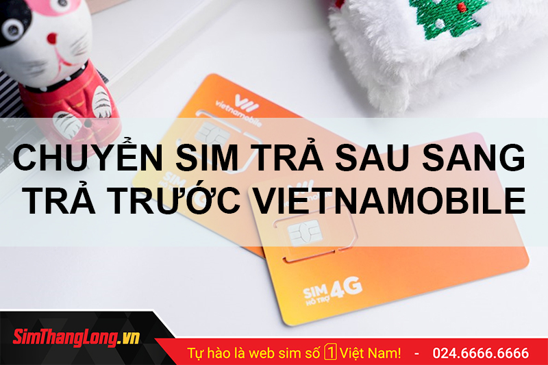 Tại sao cần chuyển đổi sim trả sau sang sim trả trước Vietnamobile