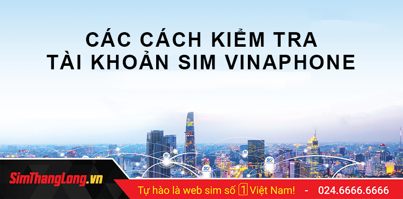 Các cách kiểm tra tài khoản sim Vinaphone