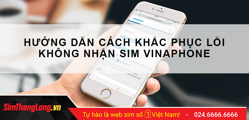 Nguyên nhân dẫn đến tình trạng điện thoại không nhận sim Vinaphone