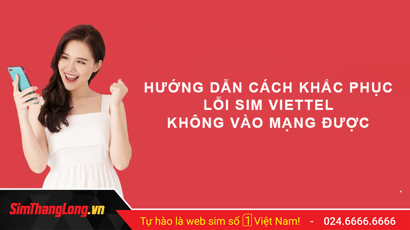 Cách khắc phục lỗi sim Viettel không vào được mạng
