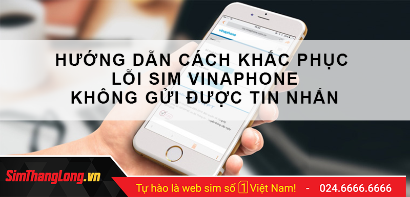 Nguyên nhân sim Vinaphone không gửi được tin nhắn