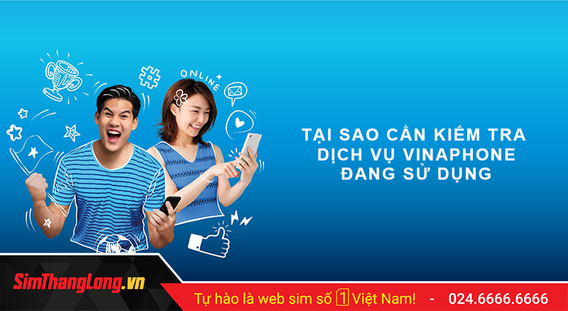 Tại sao cần kiểm tra dịch vụ đang sử dụng Vinaphone?