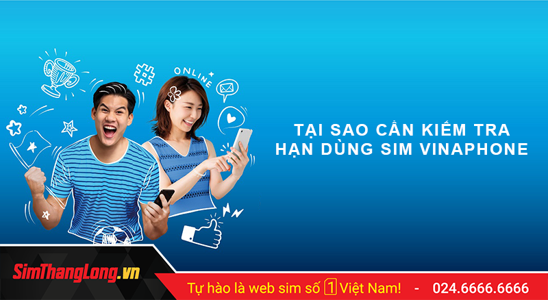 Tại sao cần kiểm tra hạn dùng sim Vinaphone?