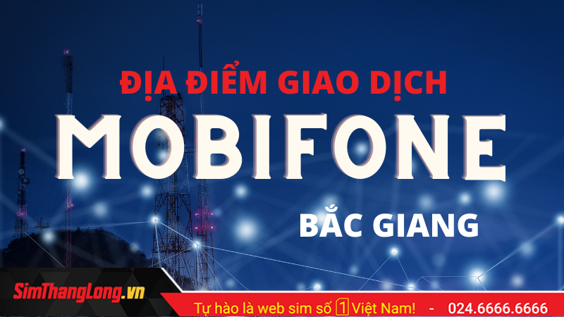 Điểm giao dịch nhà mạng Mobifone tại tỉnh Bắc Giang