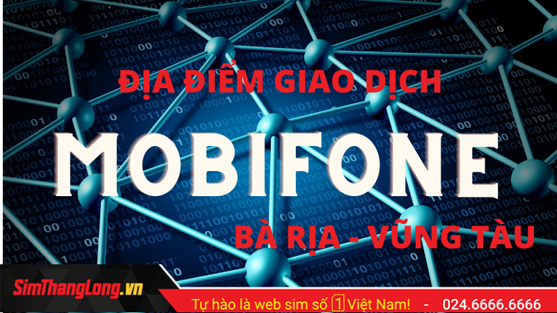 Danh sách địa chỉ điểm giao dịch Mobifone tại Bà Rịa – Vũng Tàu