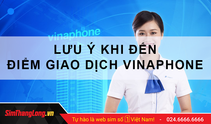 Lưu ý khi làm việc tại điểm giao dịch Vinaphone tại Tuyên Quang