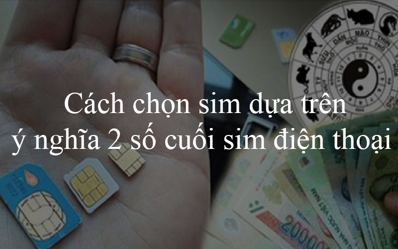 Chọn sim thông qua ý nghĩa 2 số cuối điện thoại