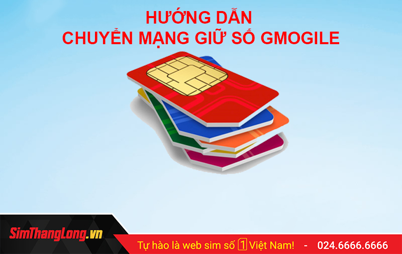 Cách chuyển mạng giữ số nhà mạng Gmobile