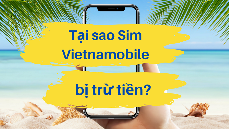 Tại sao sim Vietnamobile bị trừ tiền