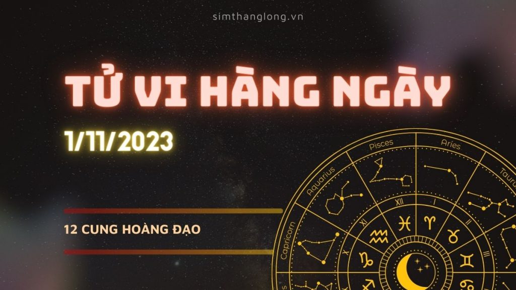 Tử vi ngày 1/11/2023 của 12 Cung Hoàng Đạo