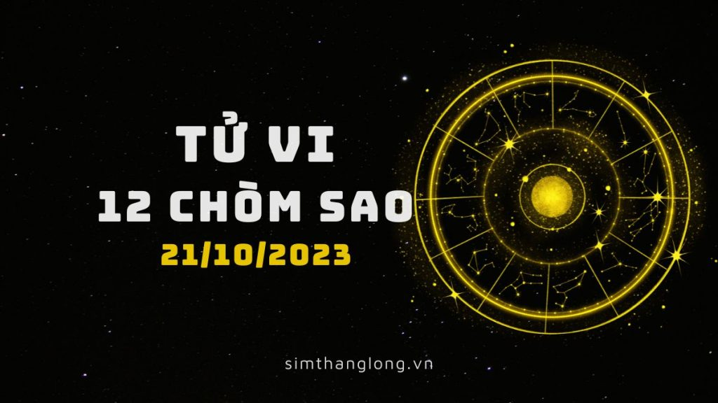 Tử vi ngày 21/10/2023 của 12 Cung Hoàng Đạo