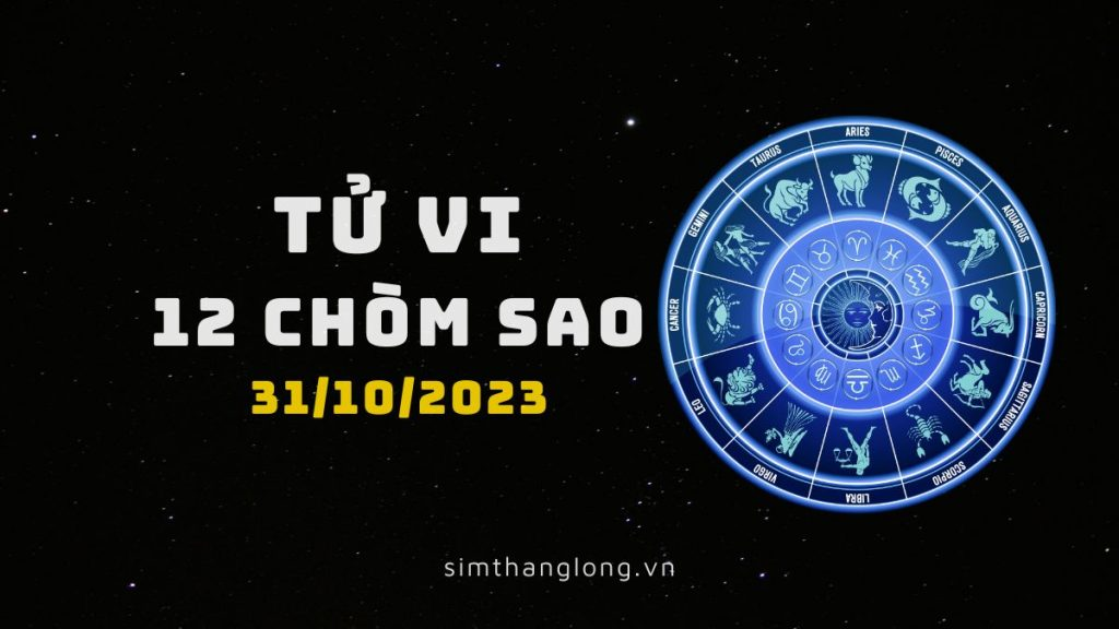 Tử Vi Ngày 31/10 Của 12 Cung Hoàng Đạo