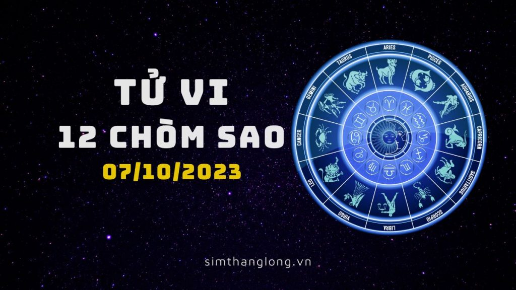 Tử vi ngày 7/10/2023 của 12 Cung Hoàng Đạo