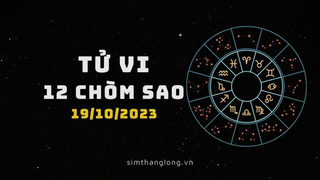 Tử vi ngày 19/10/2023 của 12 Cung Hoàng Đạo