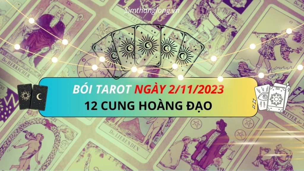 Bói tarot 12 cung hoàng đạo ngày 2/11/2023