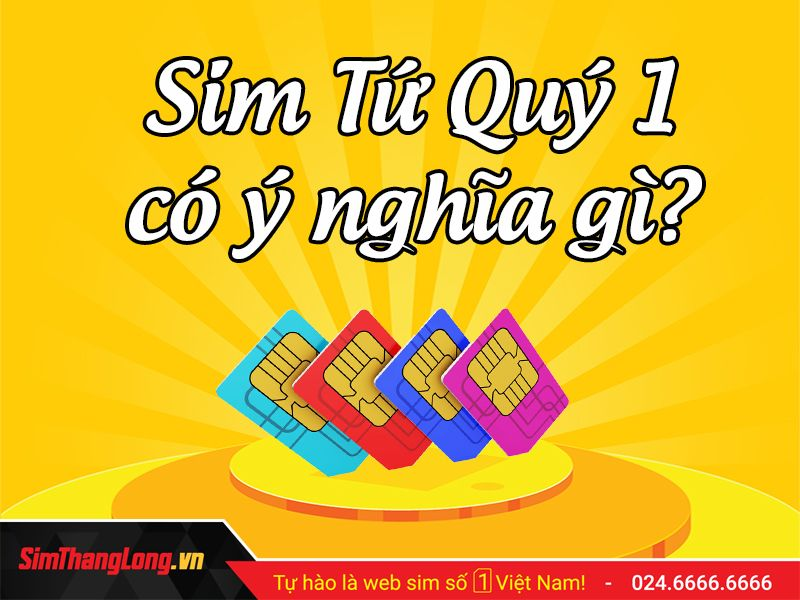 Giải mã ý nghĩa sim tứ quý 1