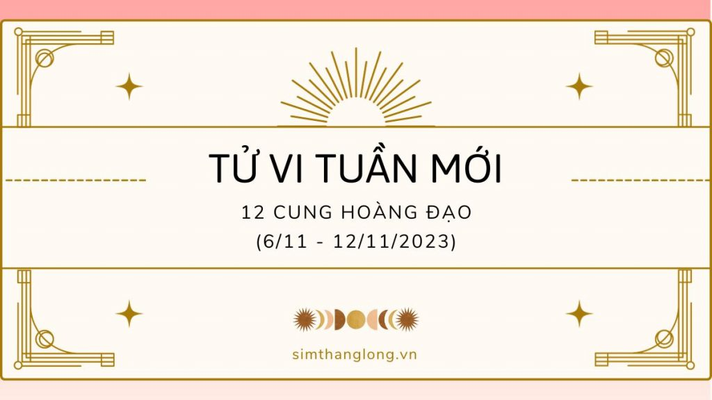 Tử vi tuần mới 6/11 - 12/11/2023 của 12 cung Hoàng Đạo