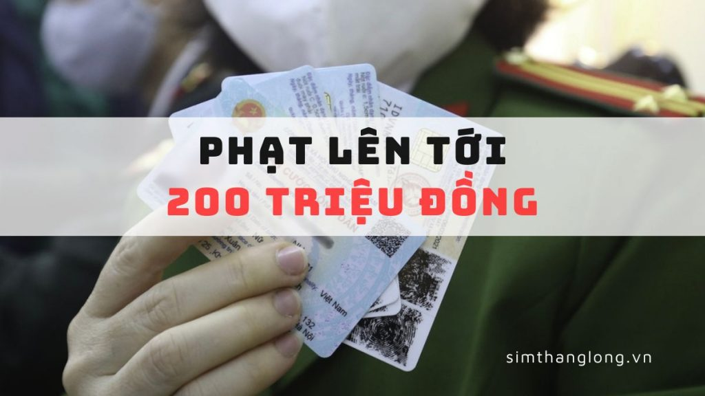 Mượn CMND hoặc CCCD để đăng ký SIM có thể bị phạt lên tới 200 triệu