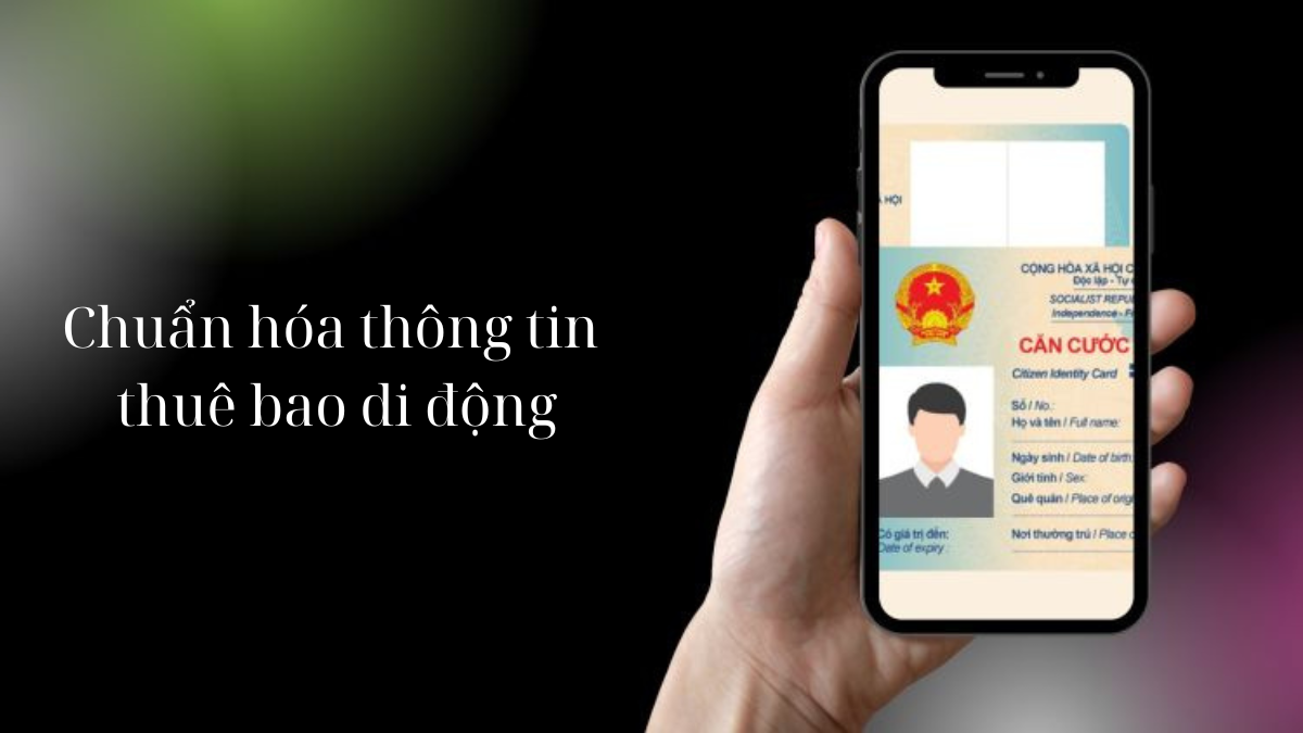 Chuẩn hóa thông tin thuê bao di động đảm bảo thông tin cá nhân trành bị lừa đảo