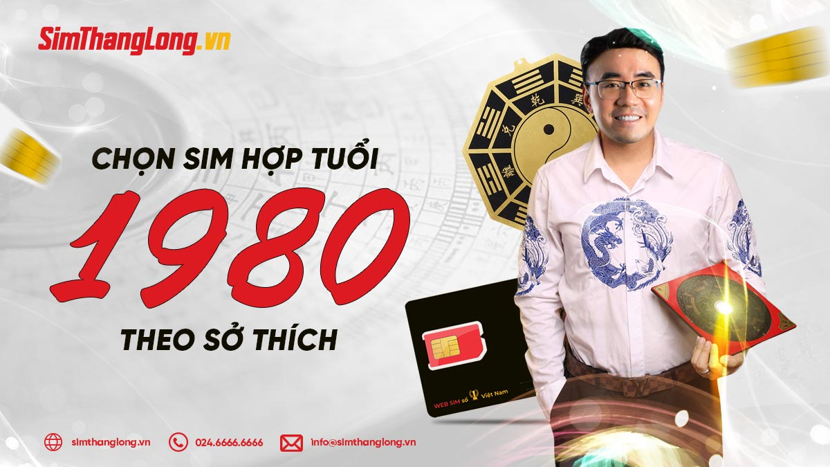 Chọn sim hợp tuổi 1980 theo sở thích