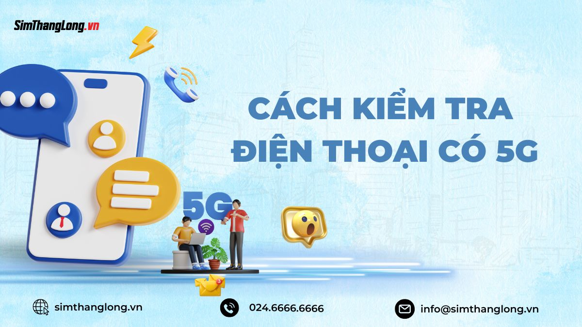 Kiểm tra điện thoại có hỗ trợ 5G không