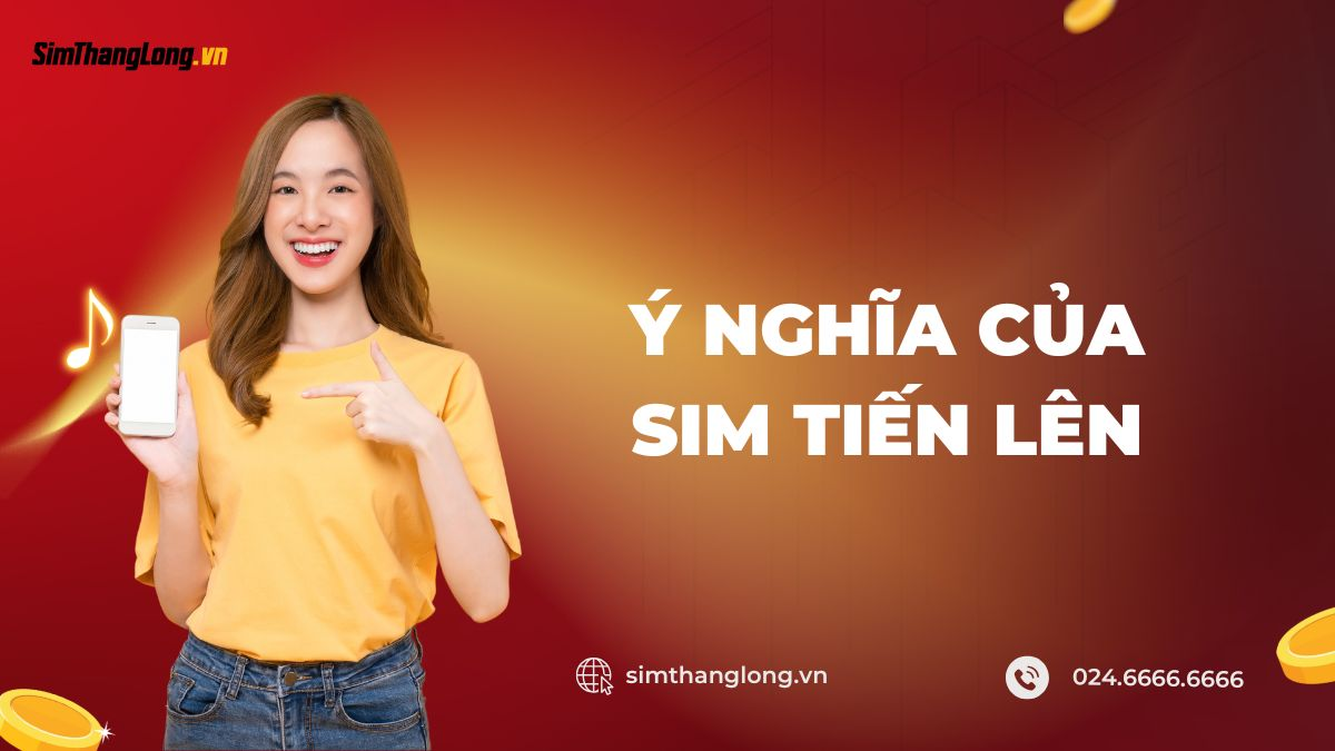 Ý nghĩa của sim tiến lên 