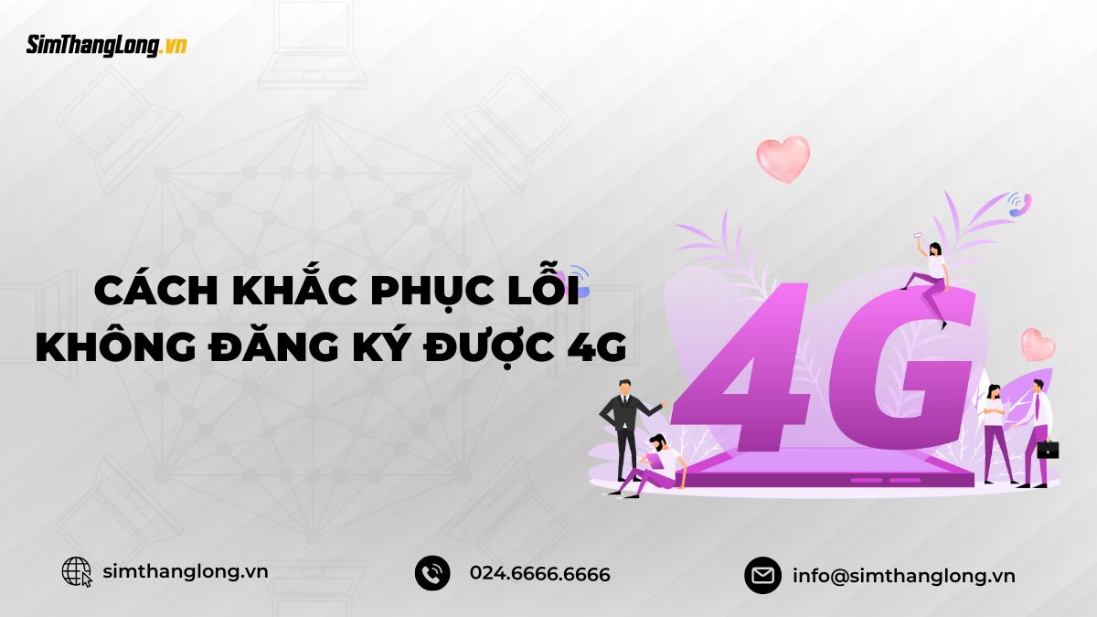 cach-khac-phuc-loi-khong-dang-ky-duoc-4g