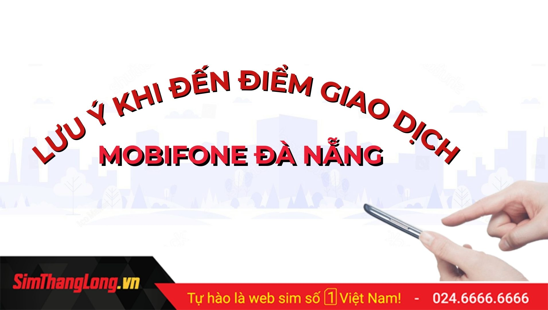 Lưu ý khi đến điểm giao dịch MobiFone Đà Nẵng